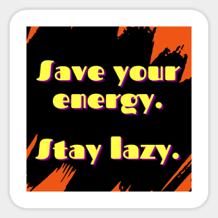 Save your energy stay lazy Sticker